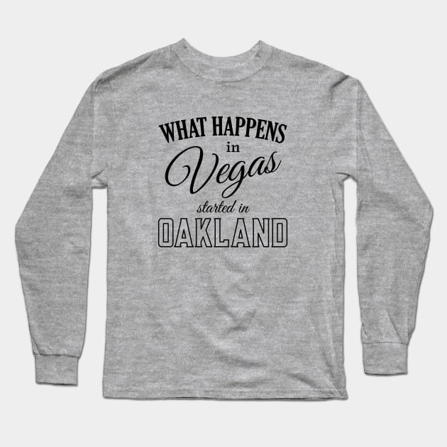 What Happens In Vegas Started In Oakland Long Sleeve T-Shirt by Whimsy Works